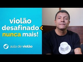 VIOLÃO DESAFINADO NUNCA MAIS!