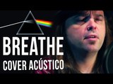 Breathe   Breathe (Reprise) - Pink Floyd (Acoustic Cover)