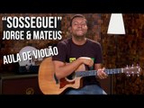 Jorge e Mateus - Sosseguei (como tocar - aula de violão)