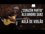 Alejandro Sanz - Corazón Partio (como tocar - aula de violão)