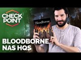 QUADRINHOS DE BLOODBORNE, EDIÇÃO ESPECIAL DE ZELDA E OVERWATCH MELHOR PRA ASSISTIR - Checkpoint!