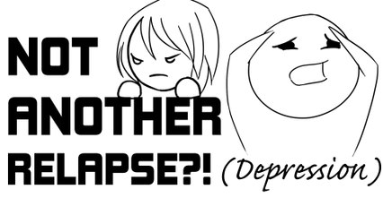 Not Another Relapse_! (Depression)