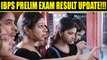 IBPS SO 2017 preliminary exam result declared , Know where and how to check | Oneindia News