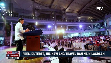Pangulong Duterte, nilinaw ang travel ban na nilagdaan