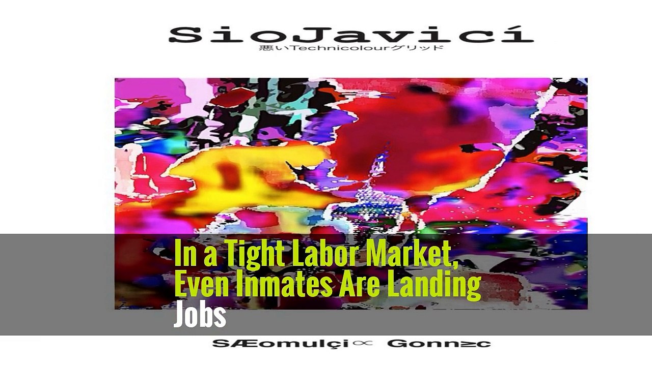 In a Tight Labor Market, Even Inmates Are Landing Jobs