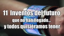 11 INVENTOS DEL FUTURO que NO HAN LLEGADO y TODOS QUISIÉRAMOS TENER