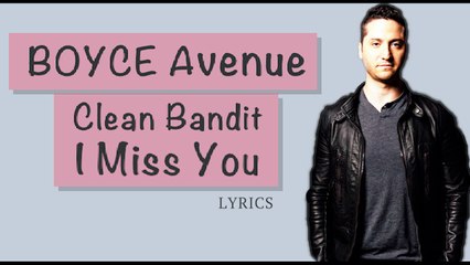 clean bandit I miss you cover by (Boyce avenue)