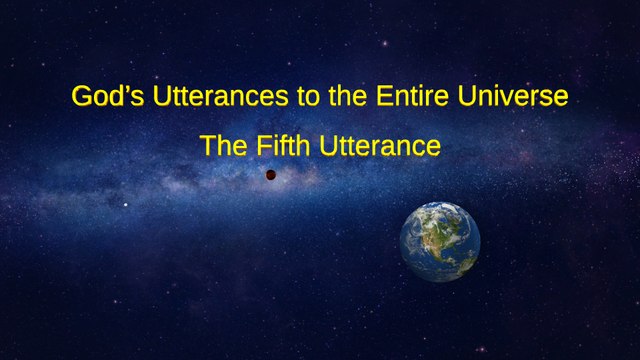 Almighty God's Word God's Utterances to the Entire Universe (The Fifth Utterance) | The Church of Almighty God