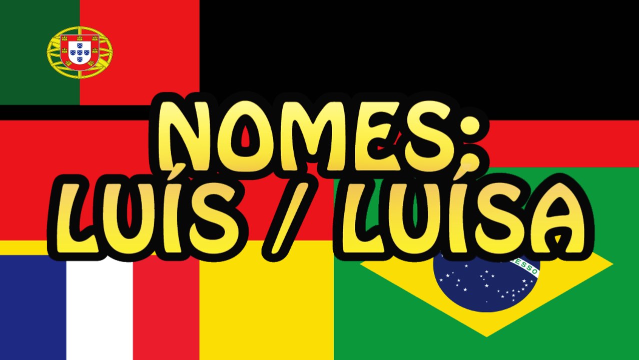 Nomes: Luís / Luísa e mais!