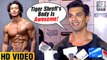 Karan Singh Grover LOVES Tiger Shroff Physique