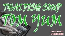 THAI FISH SOUP -- TOM YUM -- HOME MADE TAHI FISH SOUP RECIPE