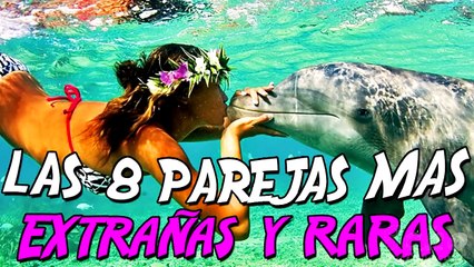 LAS 8 PAREJAS MAS EXTRAÑAS Y RARAS DEL MUNDO