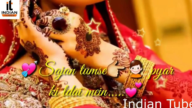 Sajaan Tumse Pyar Ki Ladai Main Toot Gaye Chudiya Kalai Main ! New Whatsapp Status By Indian Tubes