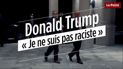 Donald Trump : « Je ne suis pas raciste »
