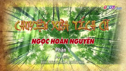 Ngọc hoàn nguyên - Tập 1 | Chuyện xưa tích cũ