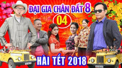 Hài Tết 2018 - Đại Gia Chân Đất 8 - Tập 4 - Phim Hài Tết 2018 Mới Nhất - Bình Trọng, Trung Hiếu, Quang Tèo