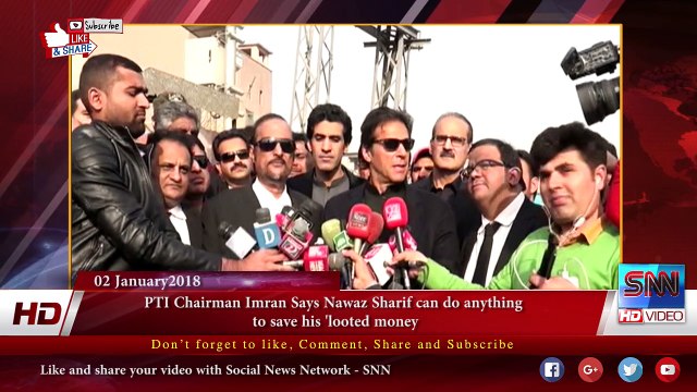 PTI Chairman Imran Says Nawaz Sharif can do anything to save his 'looted money