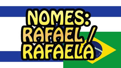Nomes: Rafael e Rafaela e mais!