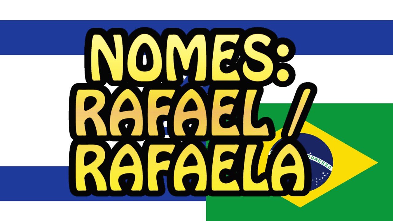 Nomes: Rafael e Rafaela e mais!