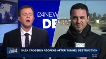 i24NEWS DESK | IDF destroyed terror tunnel under Gaza crossing | Tuesday, January 16th 2018