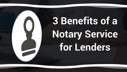 3 Benefits of a Notary Service for Lenders