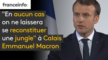 "En aucun cas on ne laissera se reconstituer une jungle" à Calais, affirme Emmanuel Macron