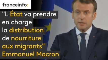"L'Etat va prendre en charge la distribution de nourriture aux migrants"  annonce Emmanuel Macron