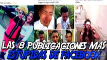 LAS 8 PUBLICACIONES MAS ESTUPIDAS DE FACEBOOK