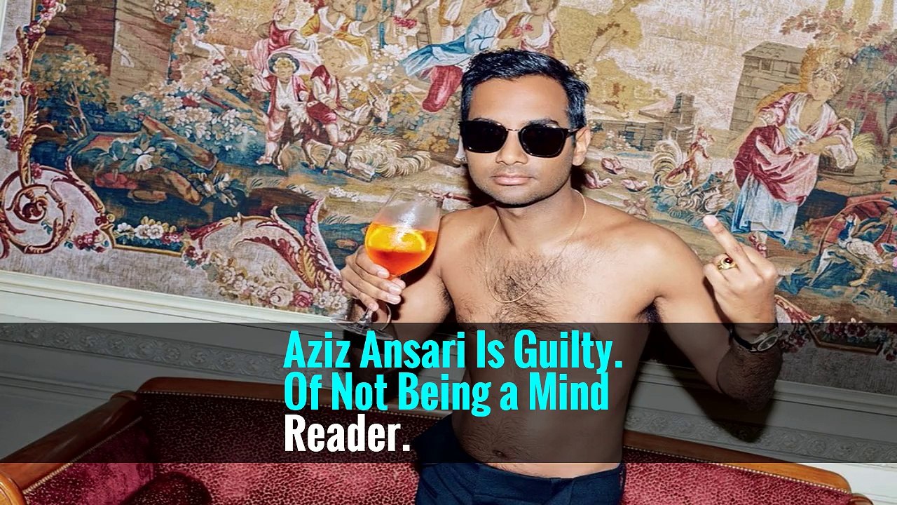 Aziz Ansari Is Guilty. Of Not Being a Mind Reader.