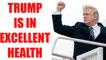 President Donald Trump is in excellent health said White House physician, Watch | Oneindia News