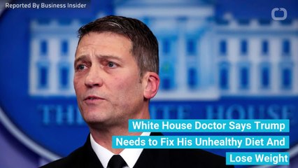 White House Doctor Says Trump Needs to Fix His Unhealthy Diet And Lose Weight