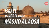 Israel Akan Gali Bawah Masjid Al Aqsa