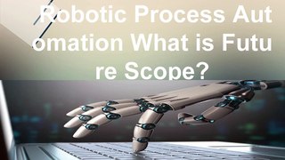 RPA Training What is RPA | RPA | Importance of RPA | RPA Scope | RPA Future