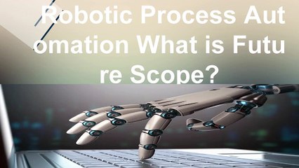 RPA Training What is RPA | RPA | Importance of RPA | RPA Scope | RPA Future