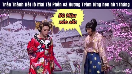 Trấn Thành tiết lộ Mai Tài Phến và Hương Tràm từng hẹn hò 1 tháng