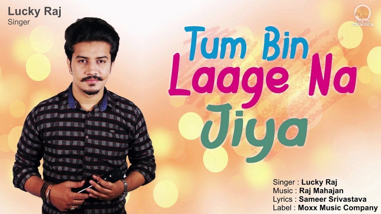 Lucky Raj - Tum Bin Laage Na Jiya Lyrical Love Video Song 2018 - I Miss You So Much Video Song