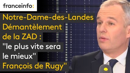 NDDL. Démantèlement de la ZAD : "le plus vite sera le mieux" juge François de Rugy"