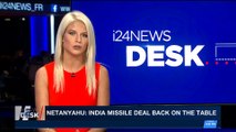 i24NEWS DESK | Netanyahu: India missile deal back on the table | Wednesday, January 17th 2018