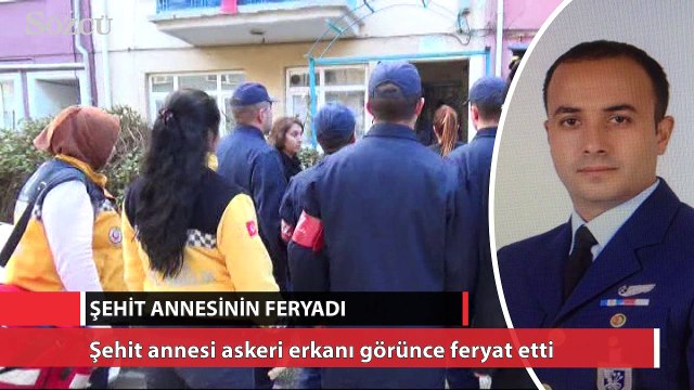 Şehit annesi askeri erkanı görünce feryat etti