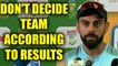 Virat Kohli asserts that he don't decide on playing 11 from results, Watch | Oneindia News