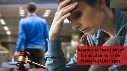 Reasons to Seek Help of Criminal Defense DV lawyers of Las Vegas