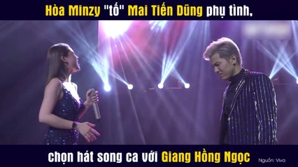 Hòa Minzy "tố" Mai Tiến Dũng phụ tình, chọn hát song ca với Giang Hồng Ngọc