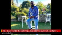 Vale Cinayetinde Öldürülen İş Adamından Geriye Bu Görüntüler Kaldı