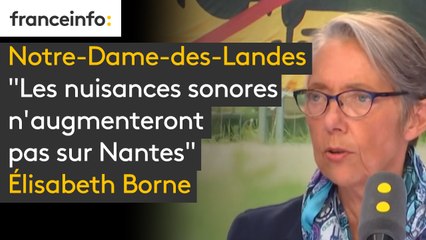 "Les nuisances sonores n'augmenteront pas sur Nantes du fait de l'évolution des avions et du rallongement" (de la piste) affirme Elisabeth Borne