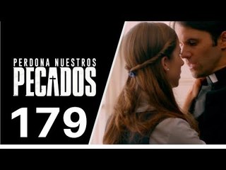 Perdona Nuestros Pecados Capitulo 179 Miercoles 17 de Enero del 2018