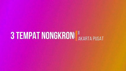 3 Tempat Nongkrong di Jakarta Pusat!