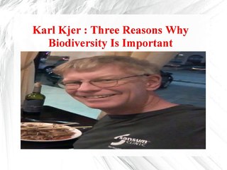 Karl Kjer - Three Reasons Why Biodiversity Is Important