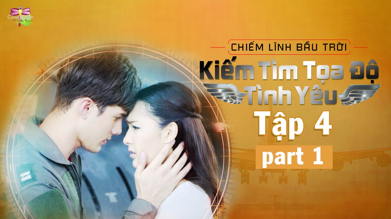 [Vietsub][Tập 4][Phần 1] Chiếm Lĩnh Bầu Trời Kiếm Tìm Tọa Độ Tình Yêu