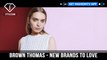 Brown Thomas New Brands To Love to Experience the Extraordinary | FashionTV | FTV