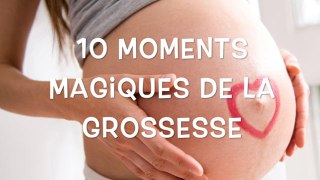 10 moments magiques de la grossesse